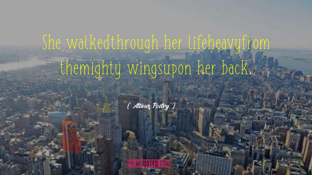 Atticus Poetry Quotes: She walked<br />through her life<br