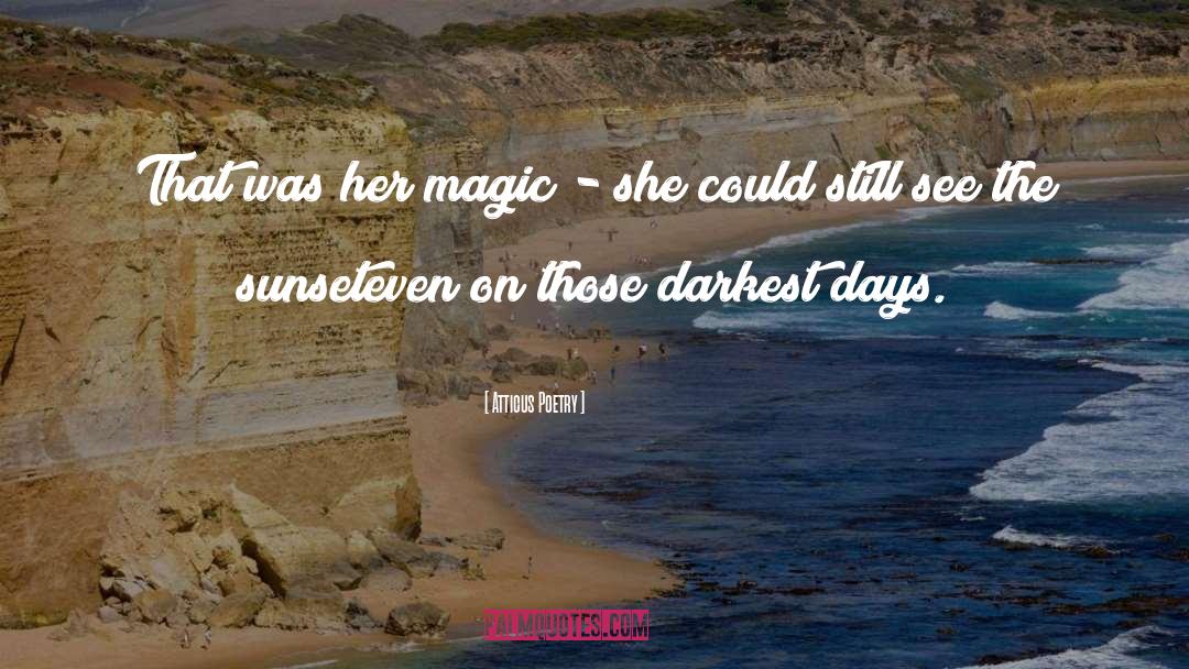 Atticus Poetry Quotes: That was her magic -