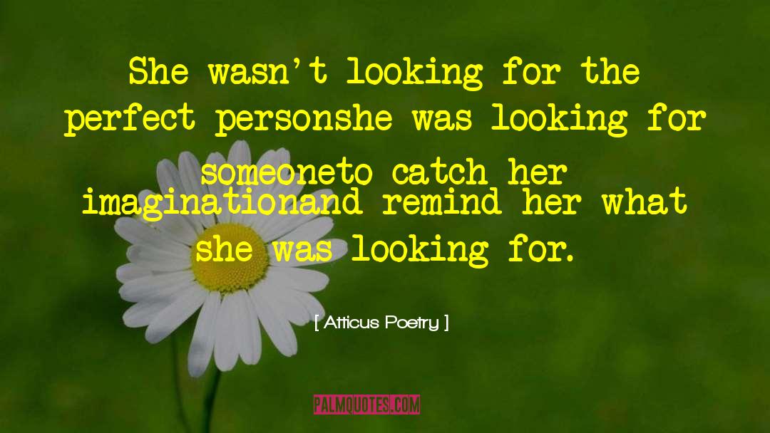 Atticus Poetry Quotes: She wasn't looking for the