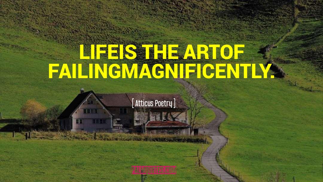 Atticus Poetry Quotes: LIFE<br />IS THE ART<br />OF
