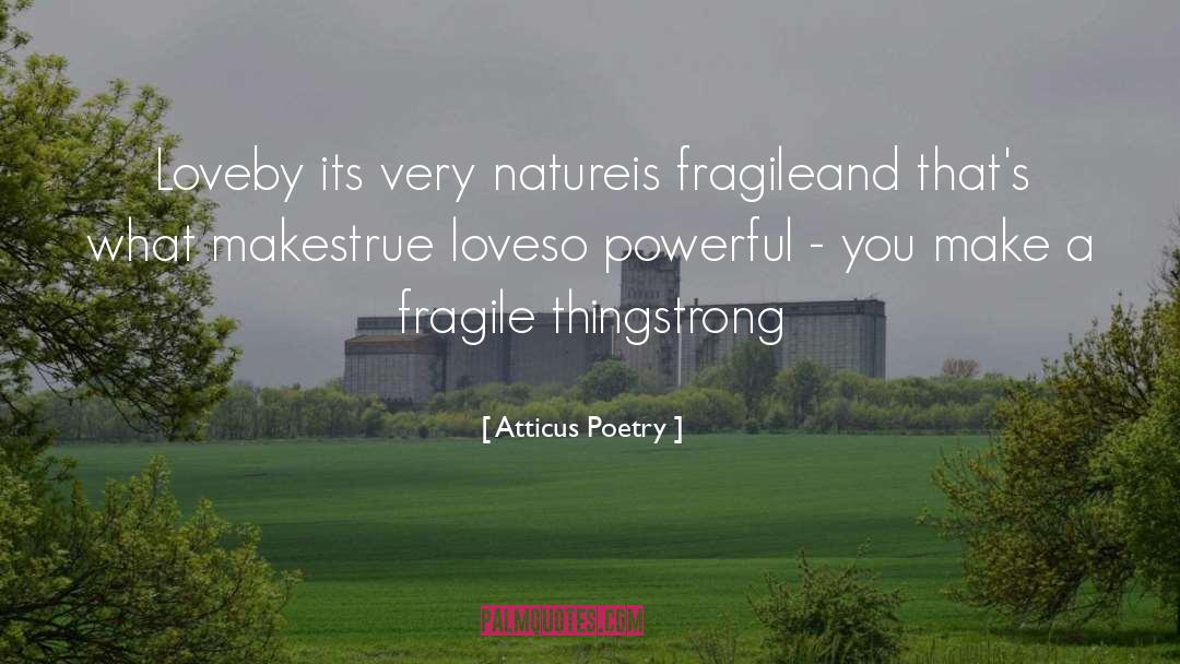Atticus Poetry Quotes: Love<br />by its very nature<br