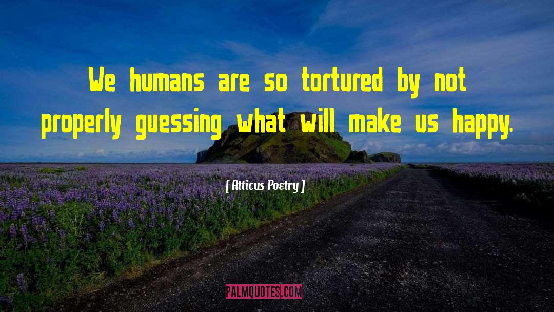 Atticus Poetry Quotes: We humans <br />are so