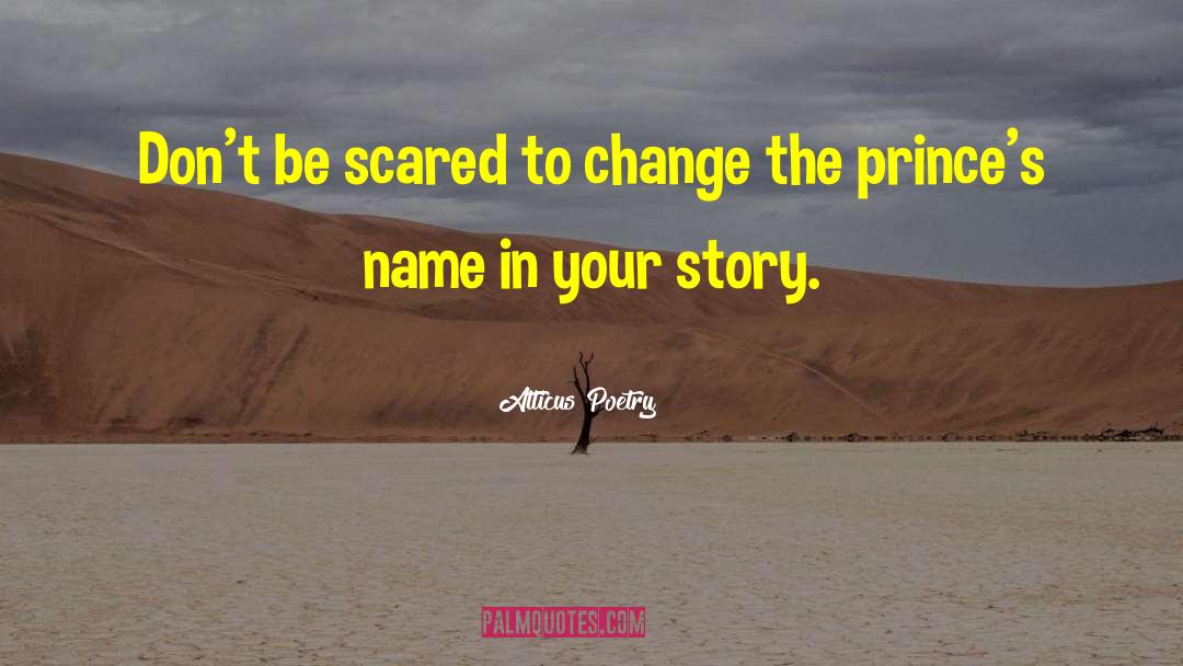 Atticus Poetry Quotes: Don't be scared to change