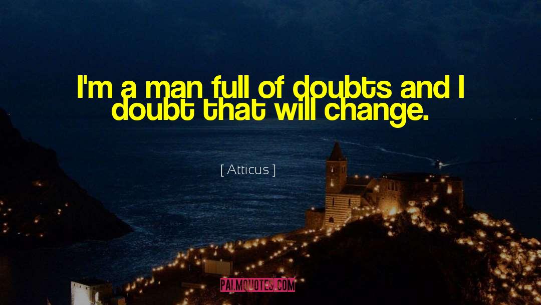 Atticus Quotes: I'm a man full of
