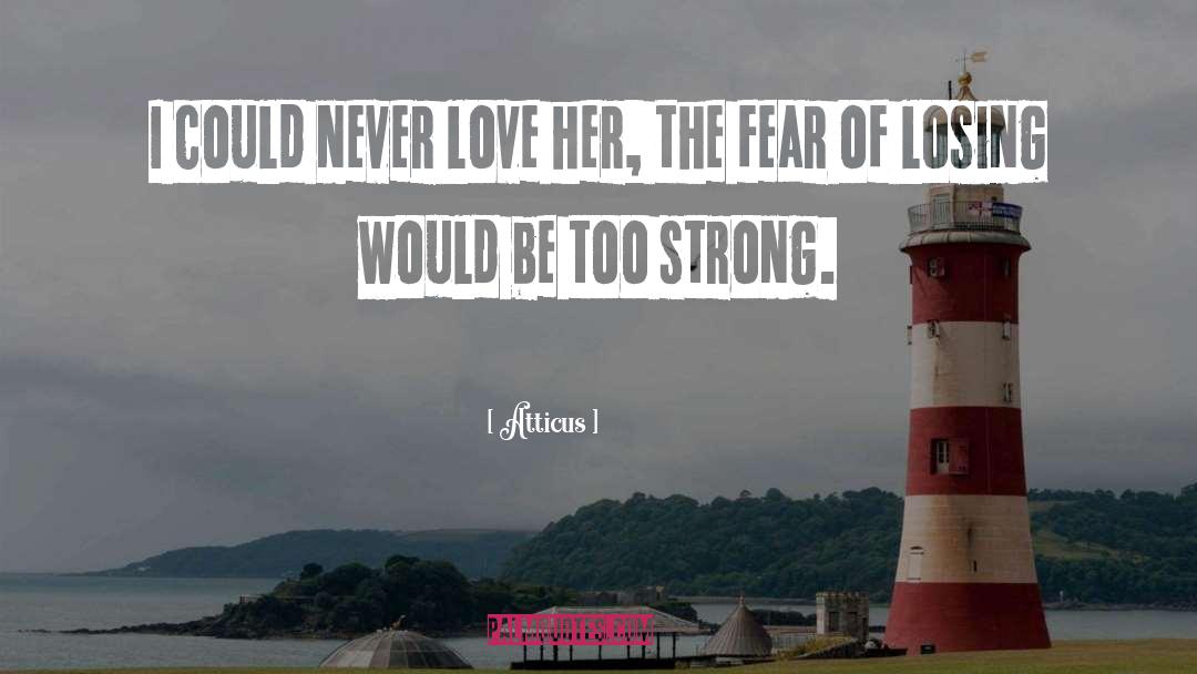 Atticus Quotes: I could never love her,