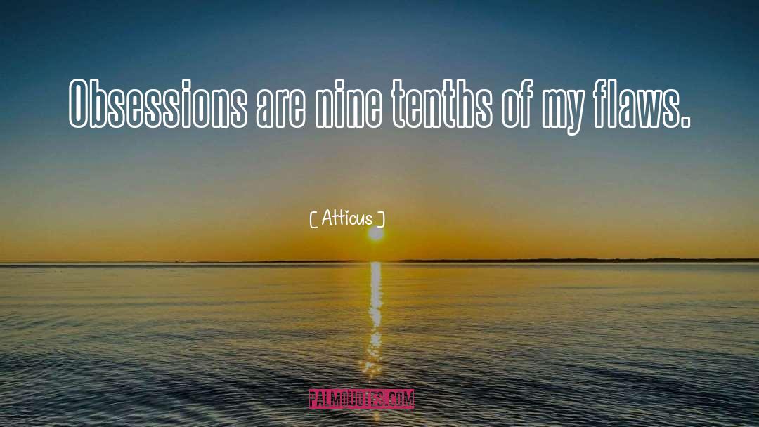 Atticus Quotes: Obsessions are nine tenths of