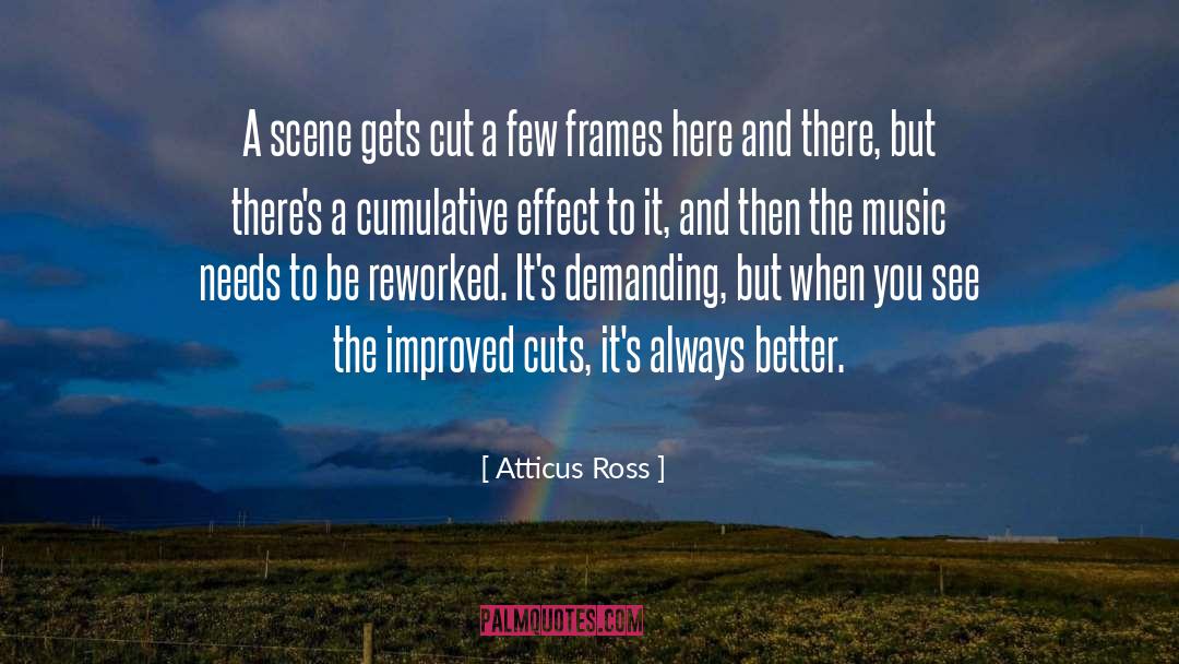 Atticus Ross Quotes: A scene gets cut a