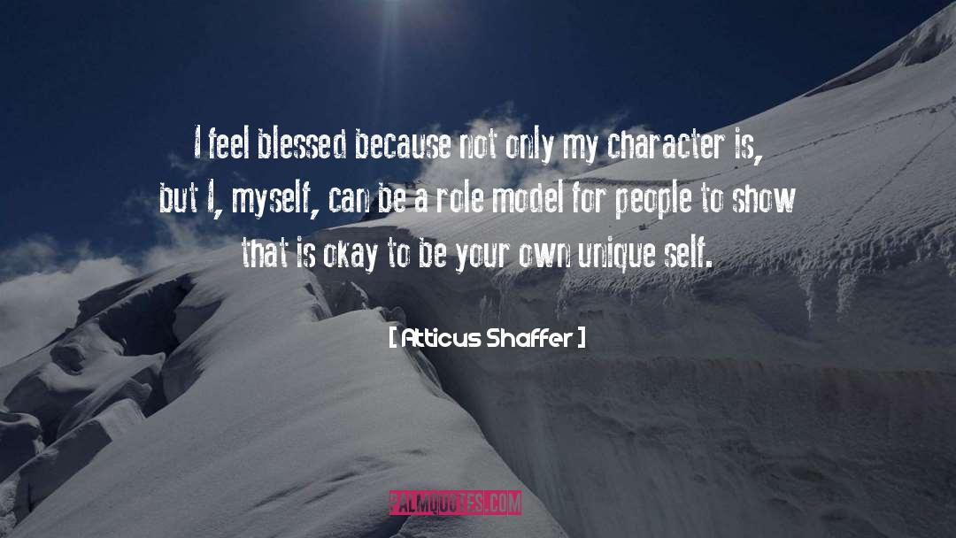 Atticus Shaffer Quotes: I feel blessed because not