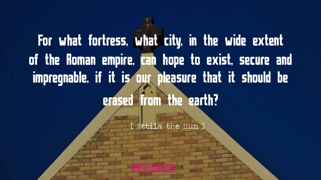 Attila The Hun Quotes: For what fortress, what city,
