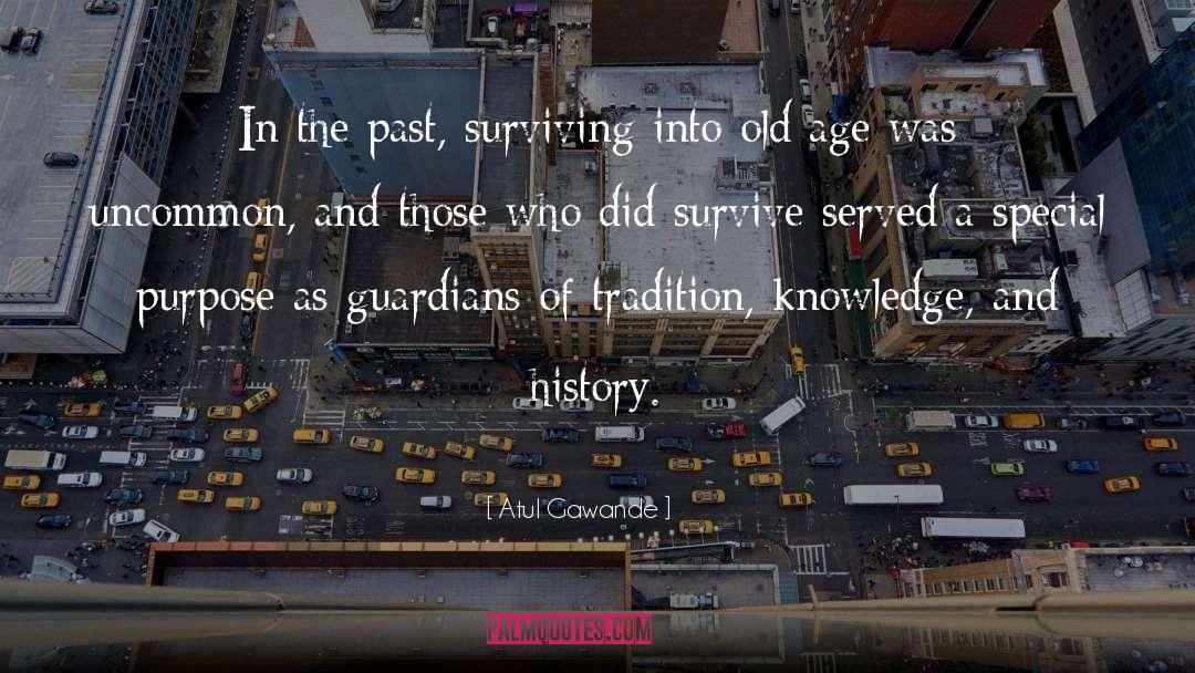 Atul Gawande Quotes: In the past, surviving into