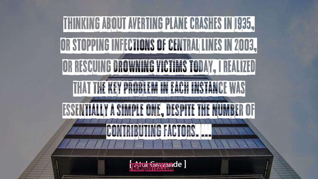 Atul Gawande Quotes: Thinking about averting plane crashes