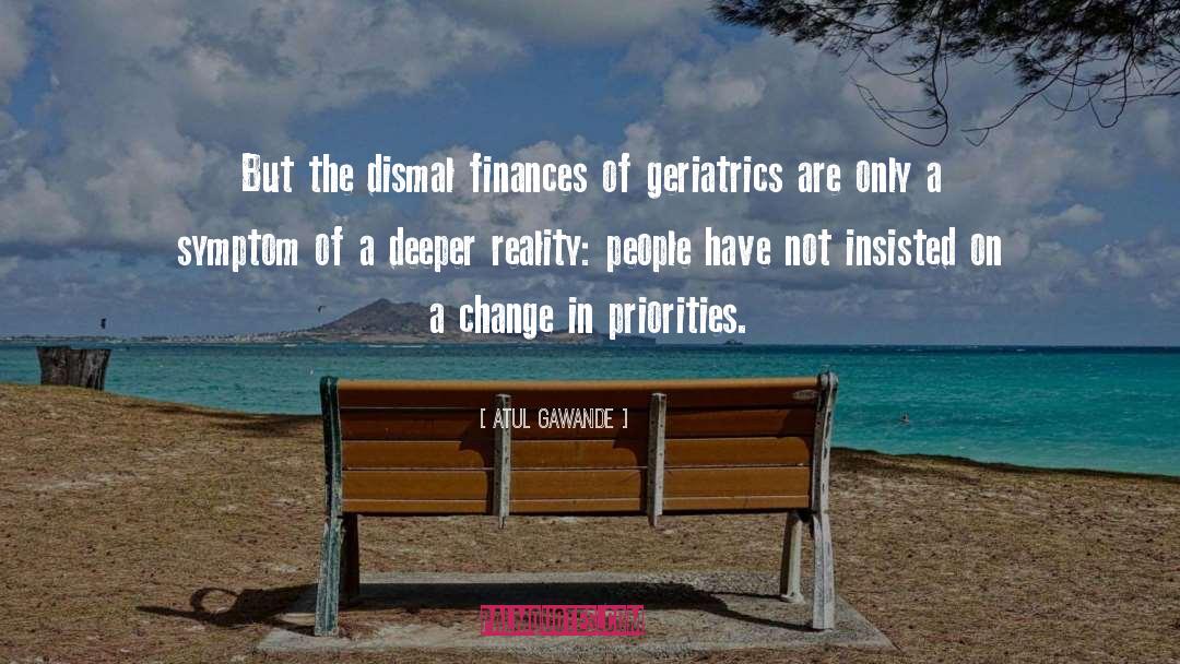 Atul Gawande Quotes: But the dismal finances of