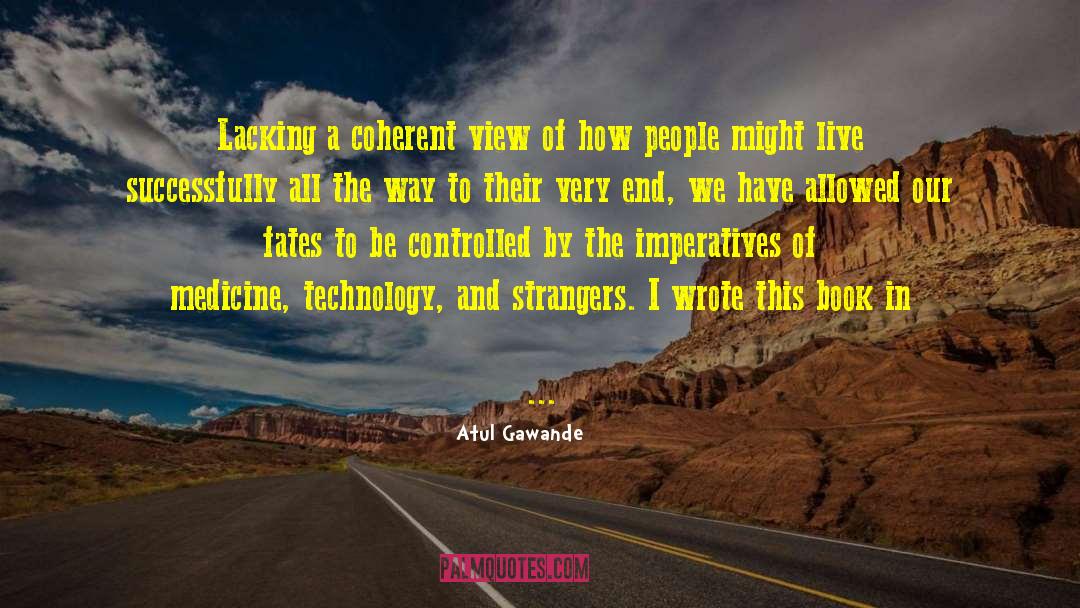 Atul Gawande Quotes: Lacking a coherent view of