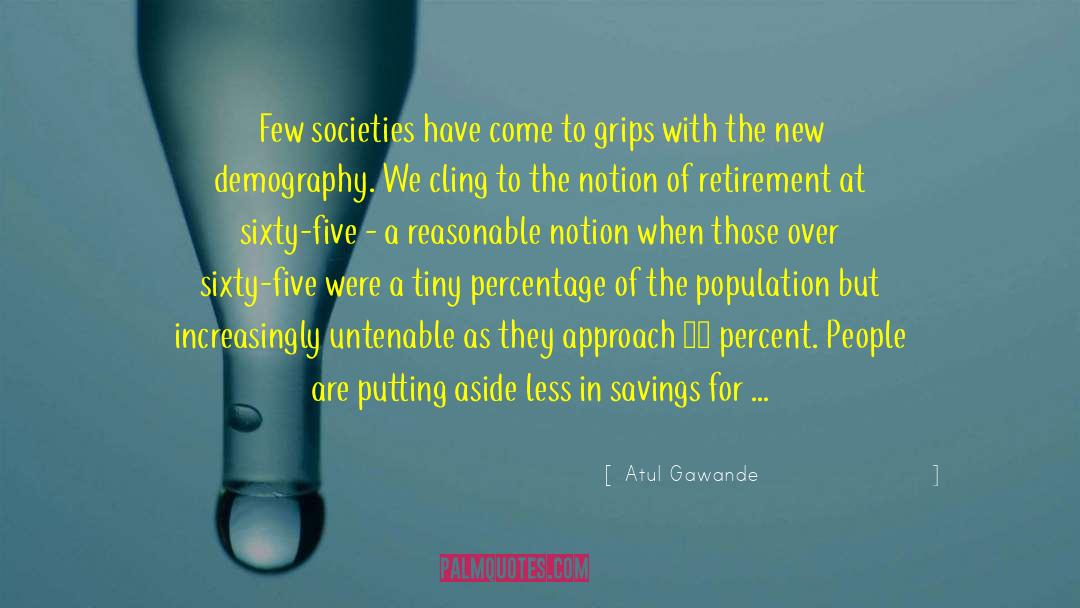 Atul Gawande Quotes: Few societies have come to