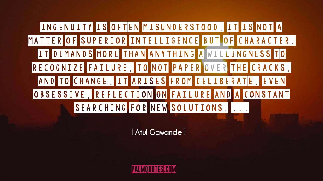 Atul Gawande Quotes: Ingenuity is often misunderstood. It