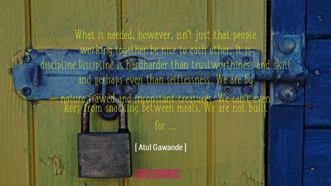 Atul Gawande Quotes: What is needed, however, isn't