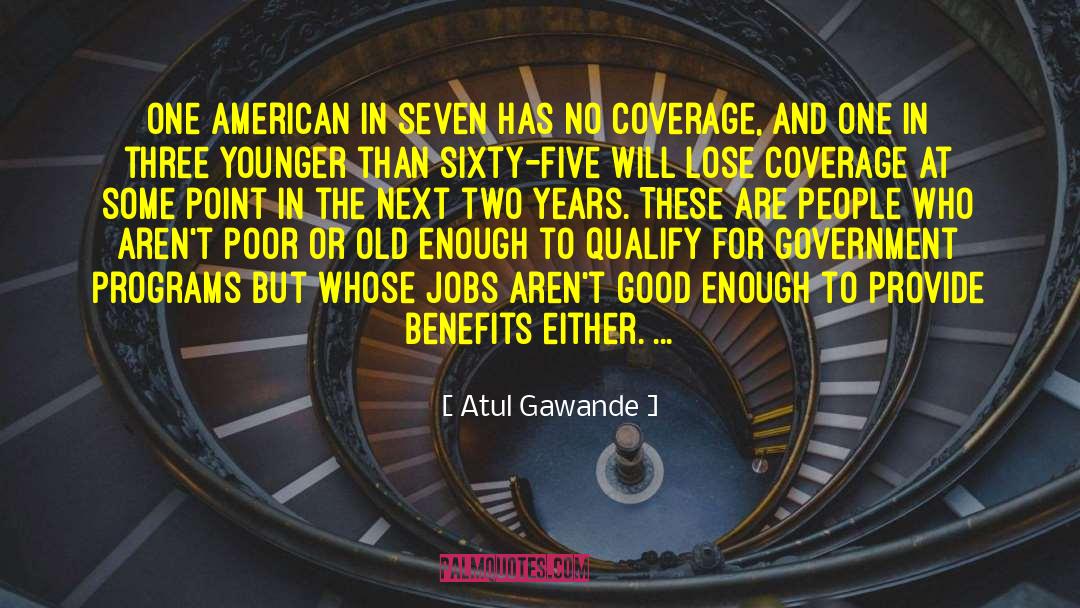 Atul Gawande Quotes: One American in seven has