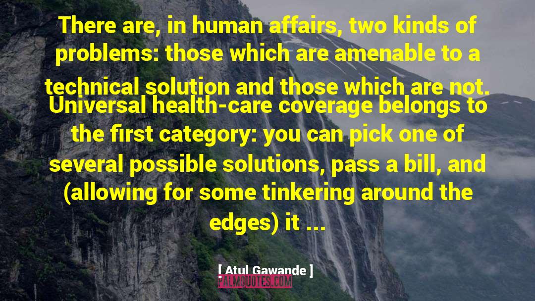 Atul Gawande Quotes: There are, in human affairs,