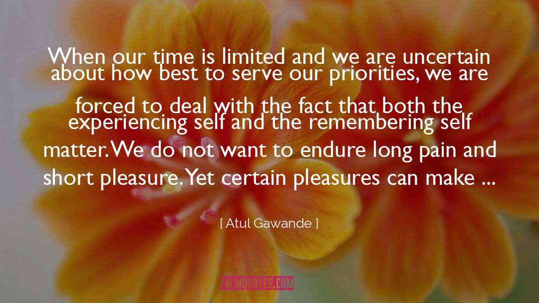 Atul Gawande Quotes: When our time is limited