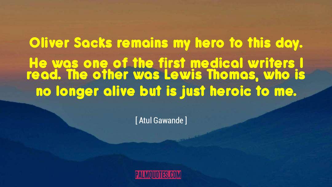 Atul Gawande Quotes: Oliver Sacks remains my hero