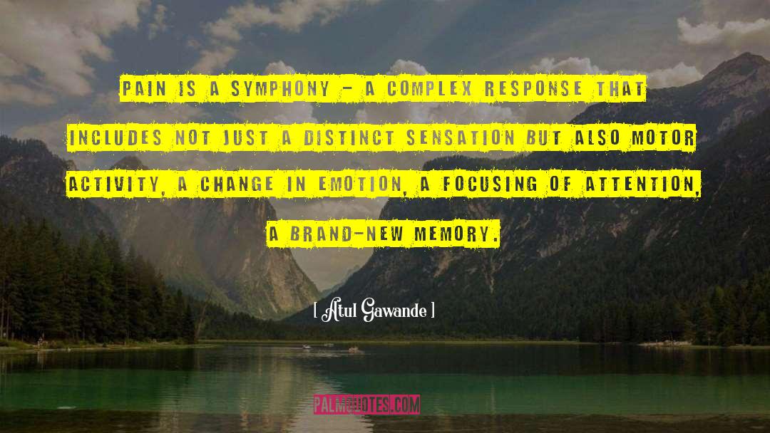 Atul Gawande Quotes: Pain is a symphony -