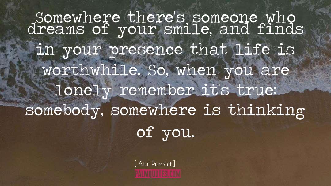 Atul Purohit Quotes: Somewhere there's someone who dreams