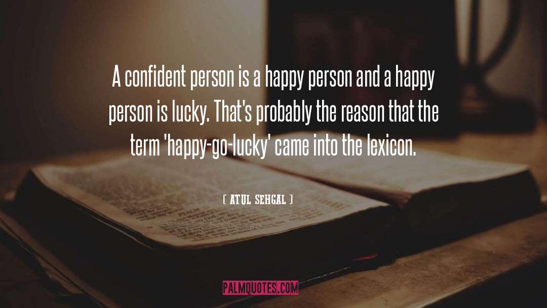 ATUL SEHGAL Quotes: A confident person is a