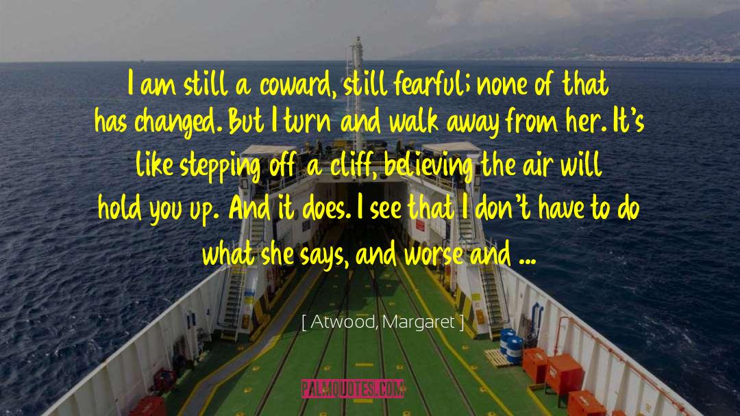 Atwood, Margaret Quotes: I am still a coward,