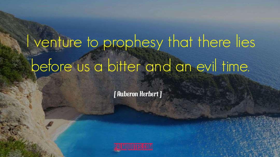 Auberon Herbert Quotes: I venture to prophesy that