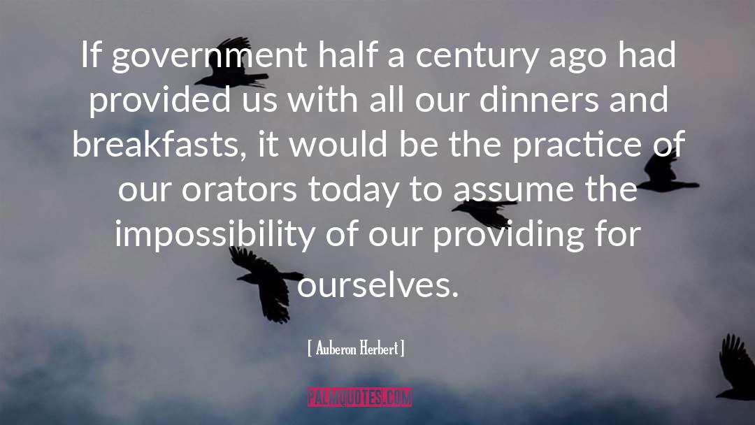 Auberon Herbert Quotes: If government half a century