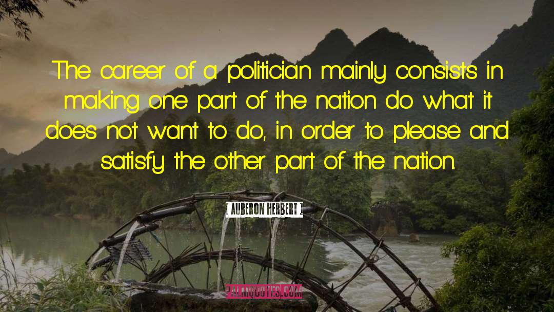 Auberon Herbert Quotes: The career of a politician