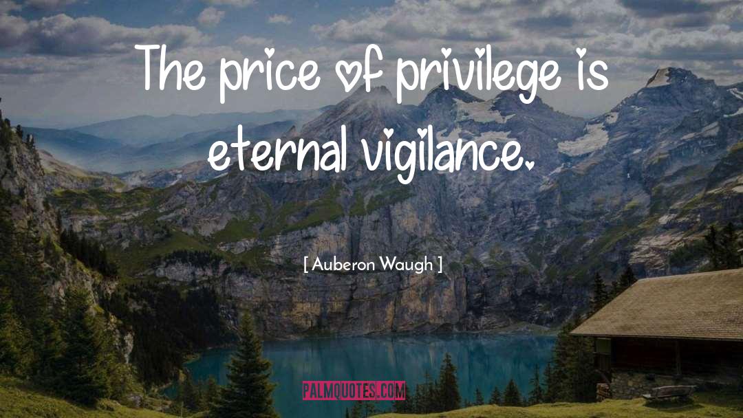 Auberon Waugh Quotes: The price of privilege is