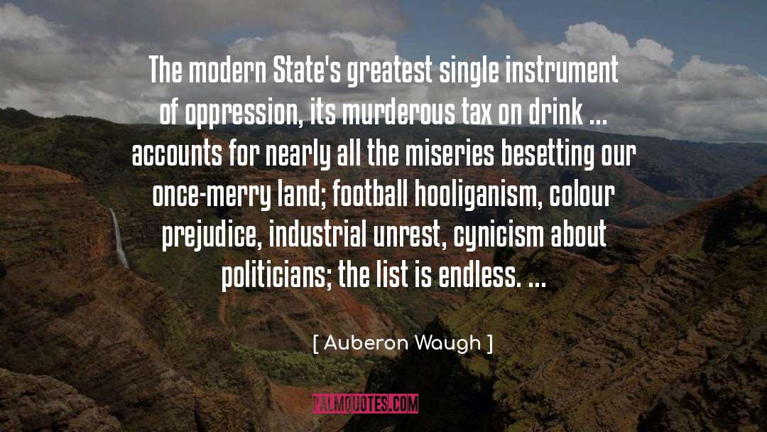 Auberon Waugh Quotes: The modern State's greatest single