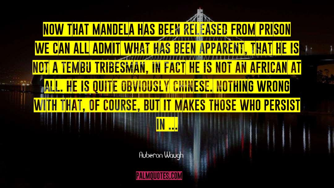 Auberon Waugh Quotes: Now that Mandela has been