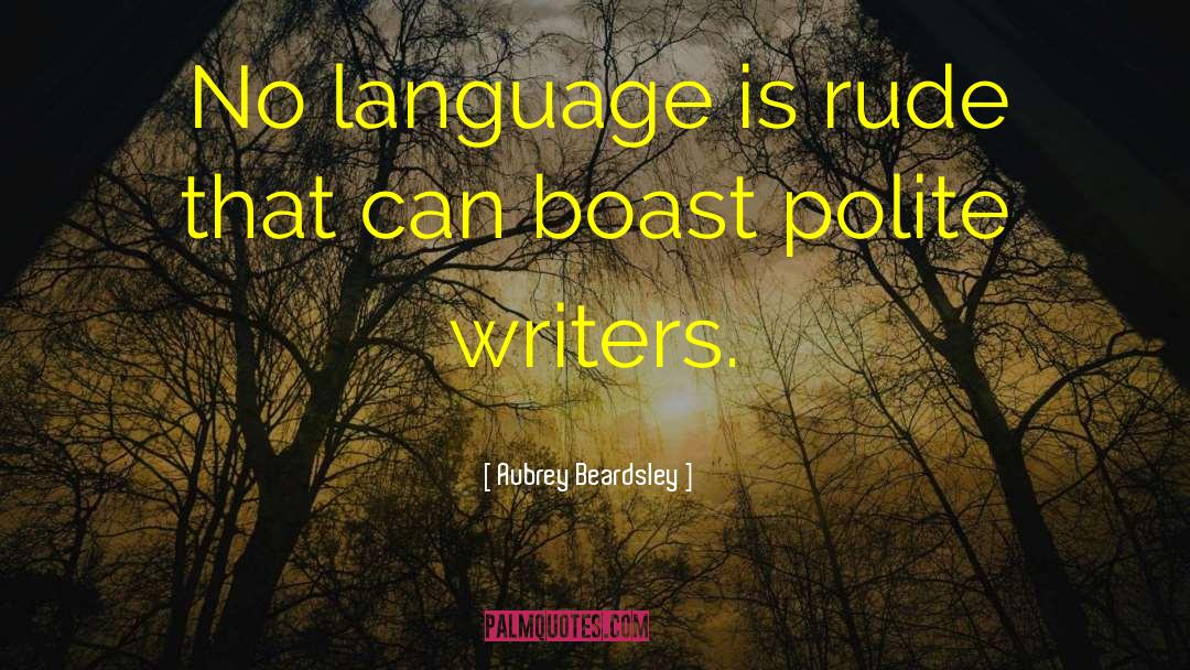 Aubrey Beardsley Quotes: No language is rude that