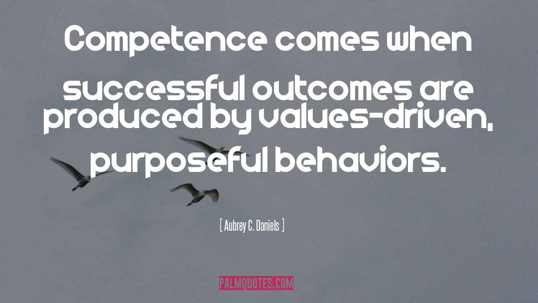 Aubrey C. Daniels Quotes: Competence comes when successful outcomes