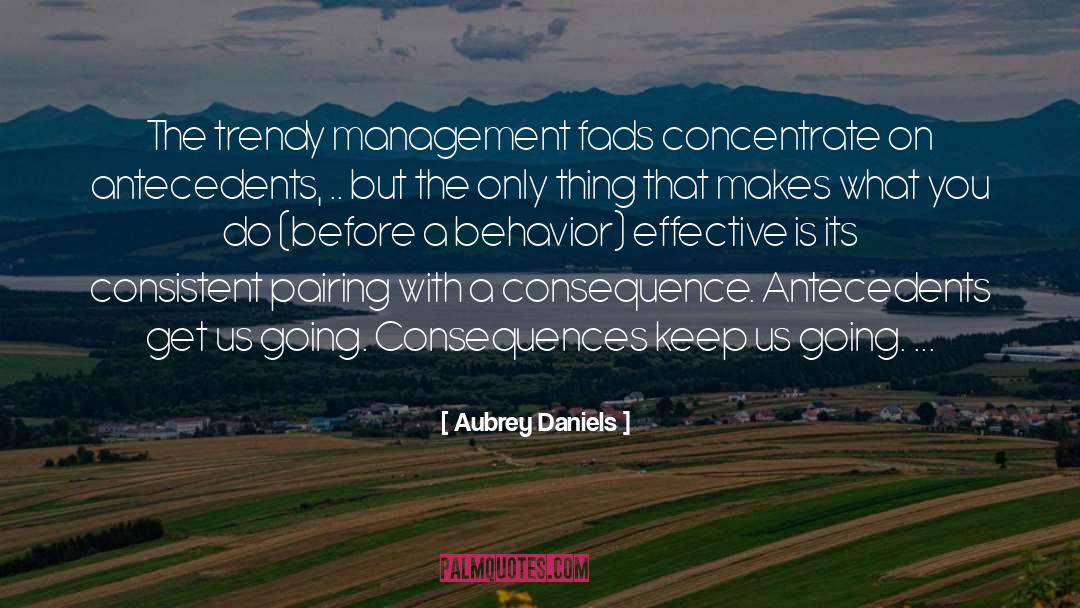 Aubrey Daniels Quotes: The trendy management fads concentrate