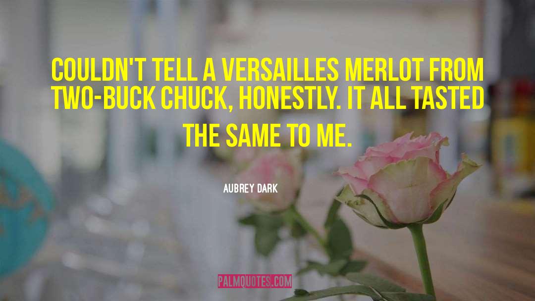 Aubrey Dark Quotes: couldn't tell a Versailles Merlot