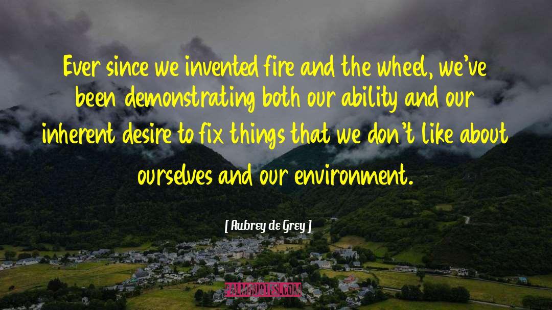 Aubrey De Grey Quotes: Ever since we invented fire