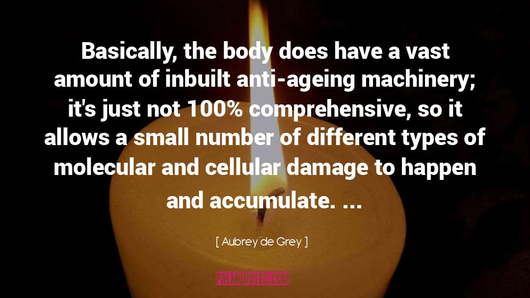 Aubrey De Grey Quotes: Basically, the body does have