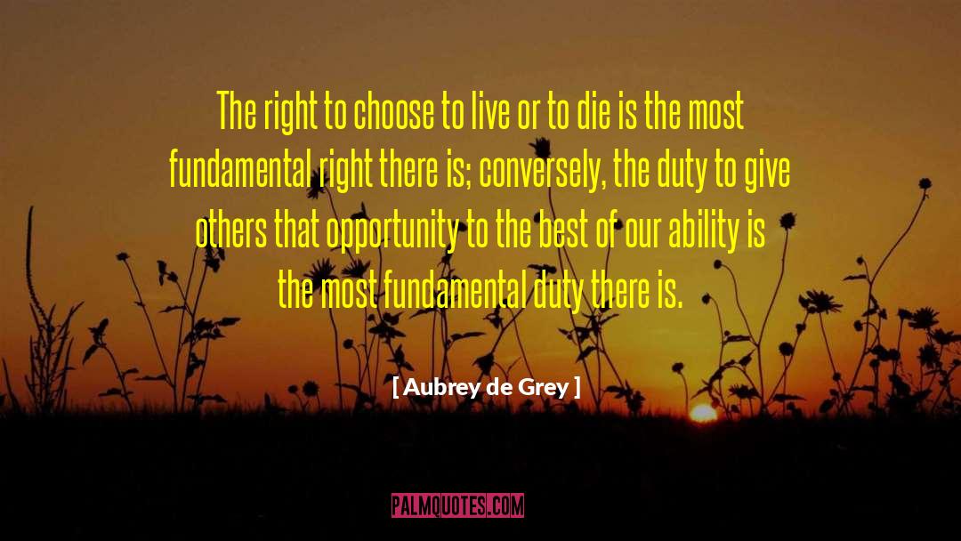 Aubrey De Grey Quotes: The right to choose to