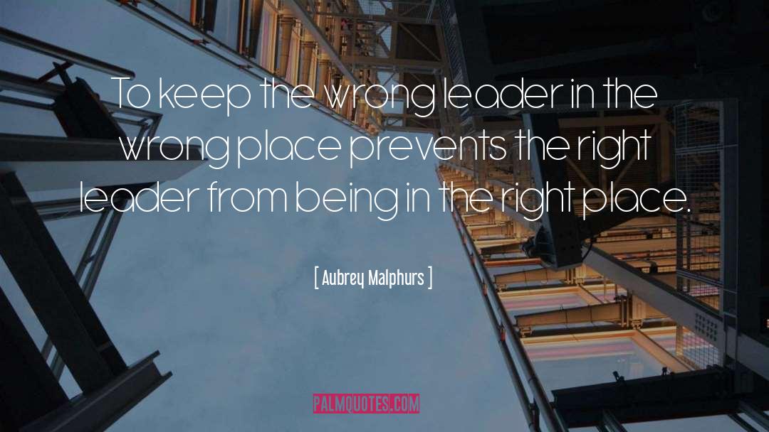 Aubrey Malphurs Quotes: To keep the wrong leader