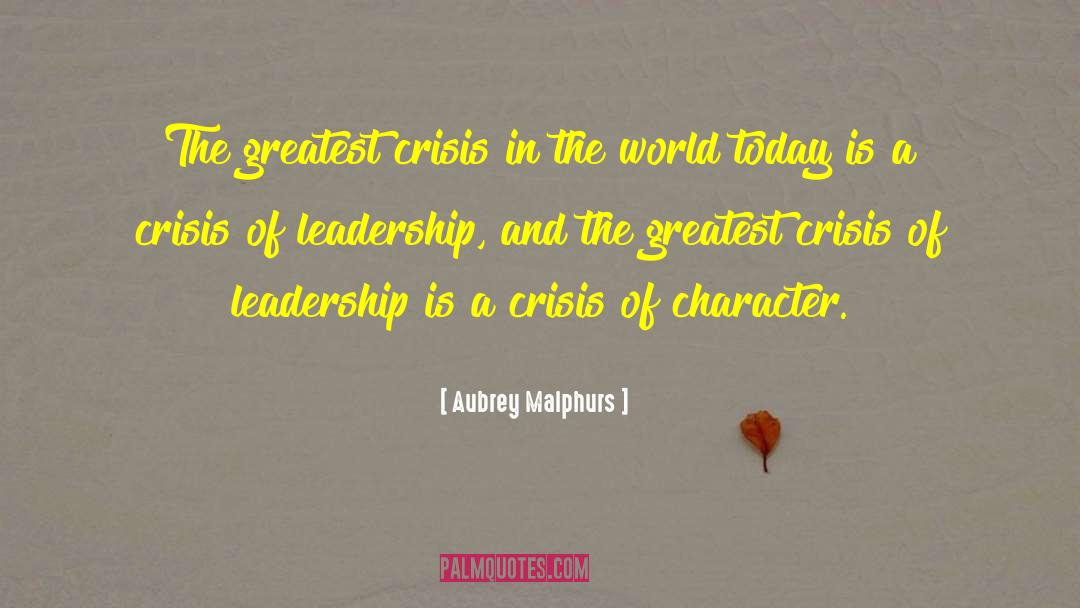 Aubrey Malphurs Quotes: The greatest crisis in the