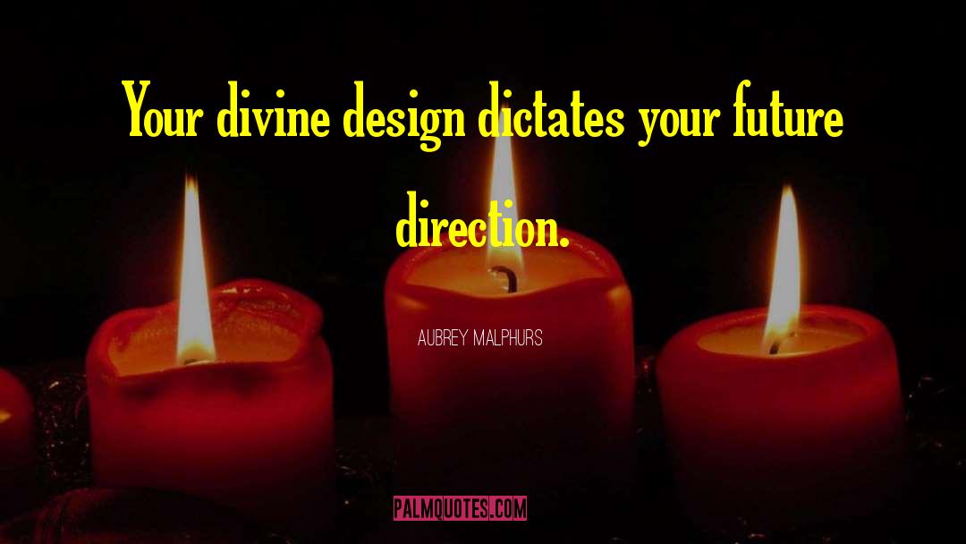 Aubrey Malphurs Quotes: Your divine design dictates your