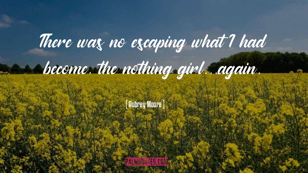 Aubrey Moore Quotes: There was no escaping what