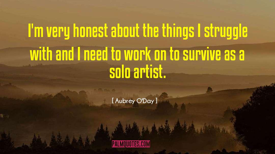 Aubrey O'Day Quotes: I'm very honest about the