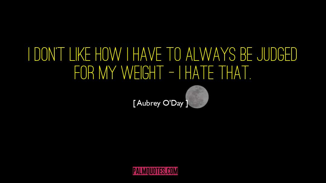Aubrey O'Day Quotes: I don't like how I