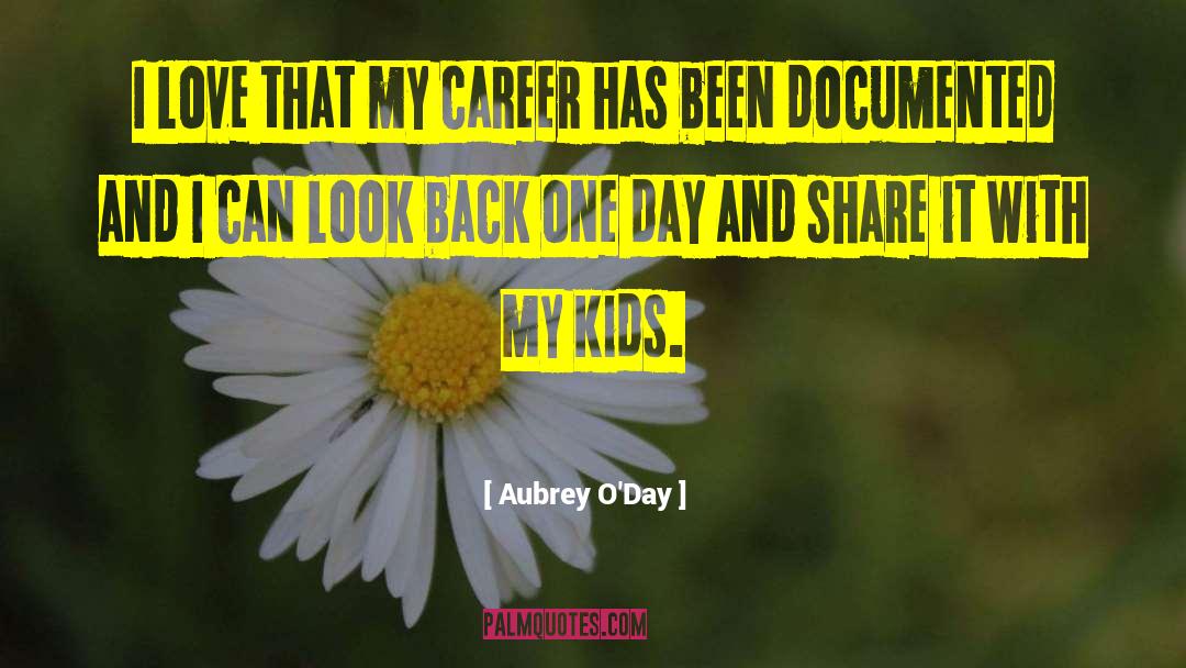 Aubrey O'Day Quotes: I love that my career