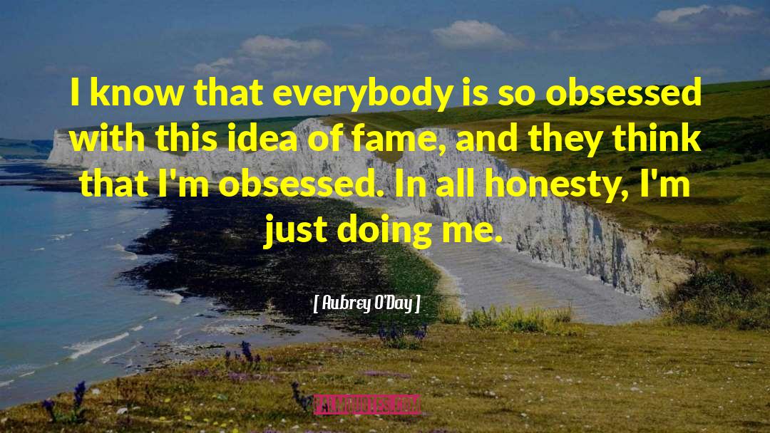 Aubrey O'Day Quotes: I know that everybody is