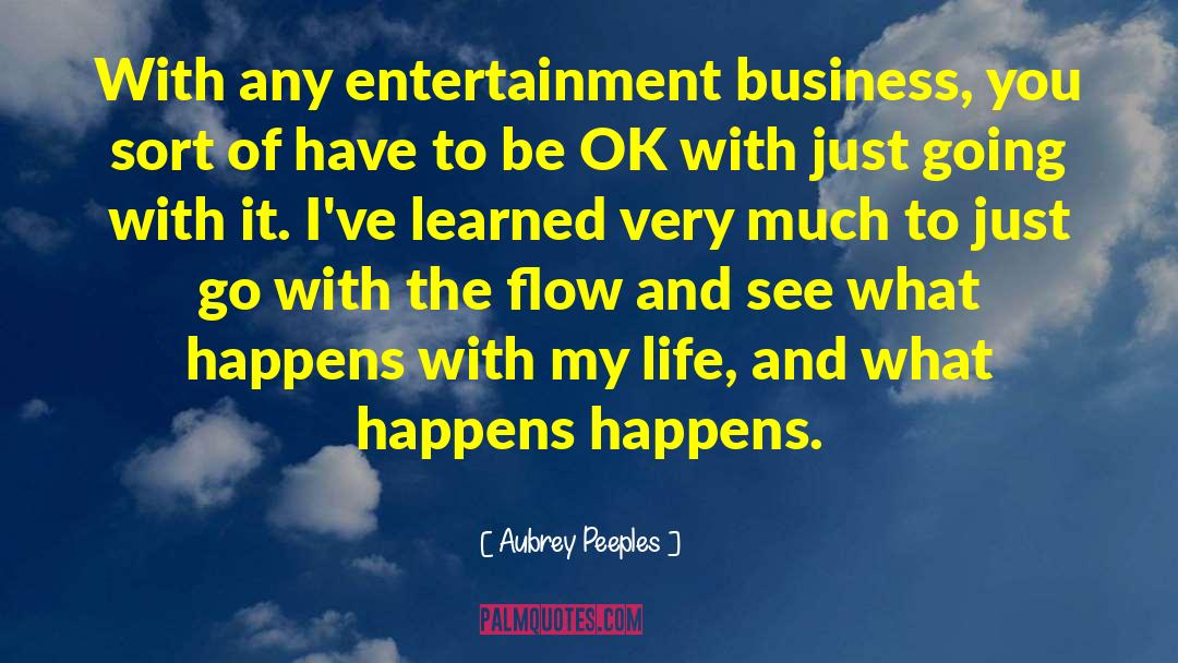 Aubrey Peeples Quotes: With any entertainment business, you